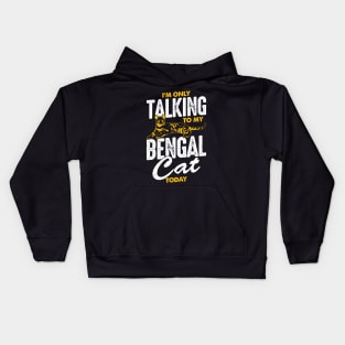 I'm Only Talking To My Bengal Cat Today Kids Hoodie